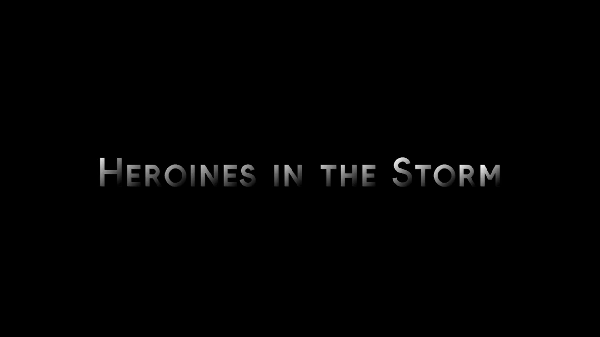 Heroines in the Storm Official Trailer
