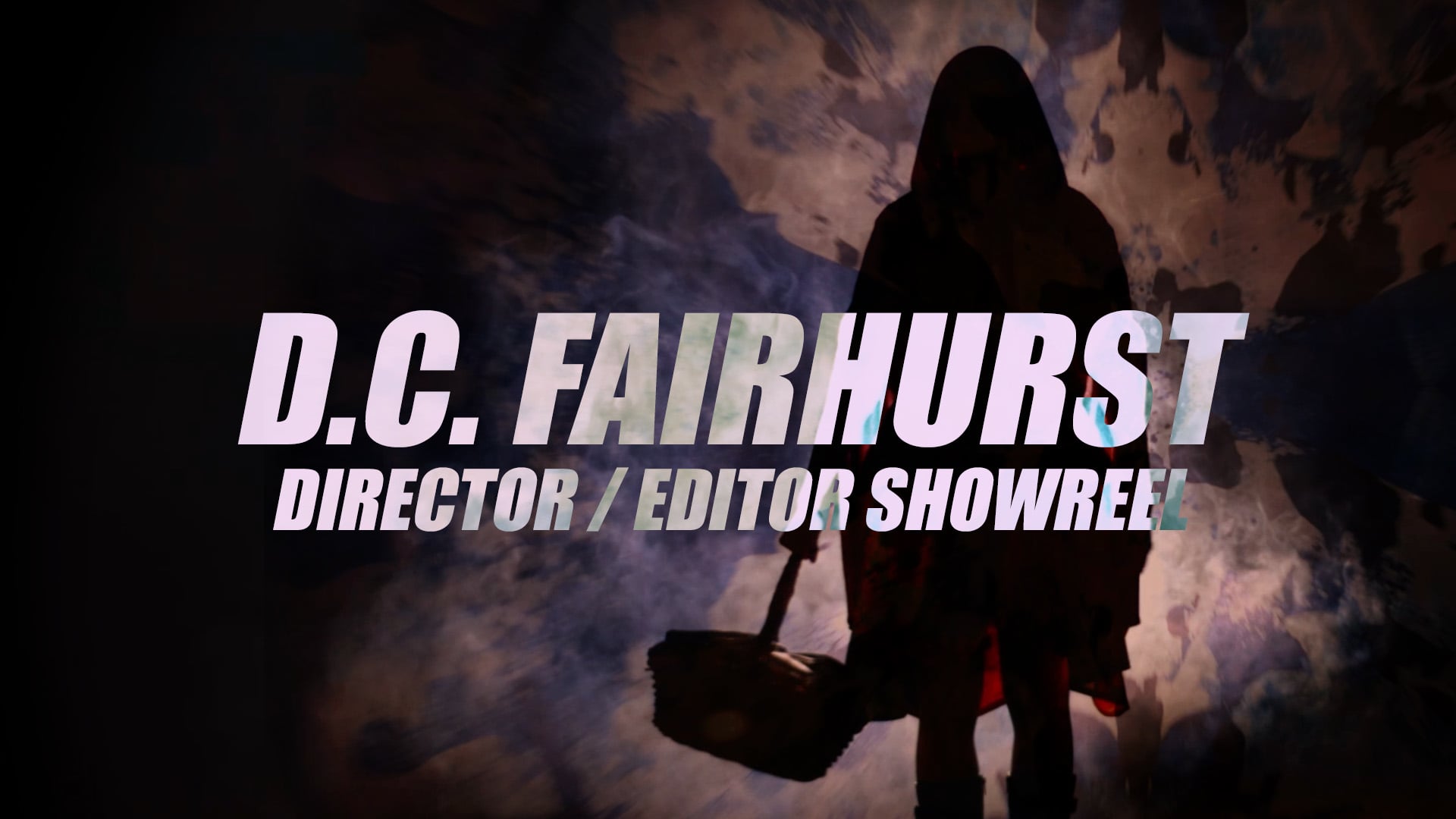 D.C. Fairhurst | Director/Editor Showreel