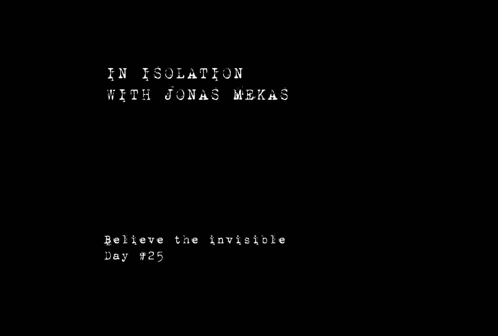 In isolation with Jonas Mekas - Believe the invisible  Day #25