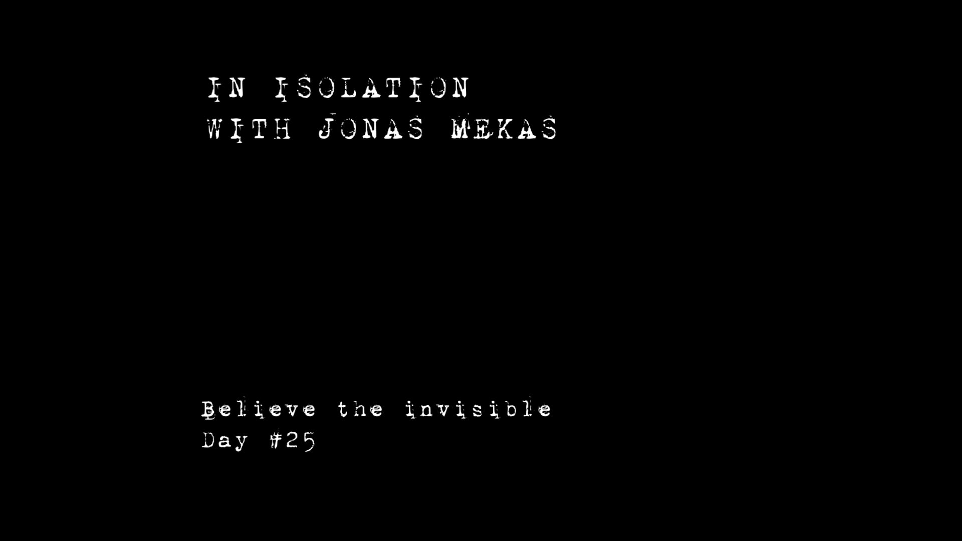 In isolation with Jonas Mekas - Believe the invisible  Day #25