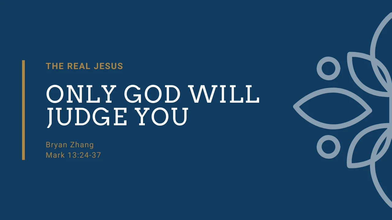 4.3.20 The Real Jesus | Only God Will Judge You (Mark 13:24-37) on Vimeo