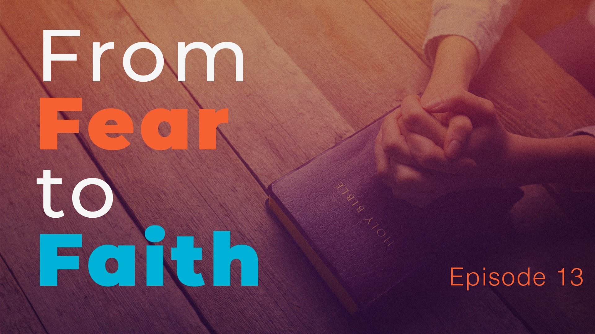 From Fear to Faith Episode 13 on Vimeo