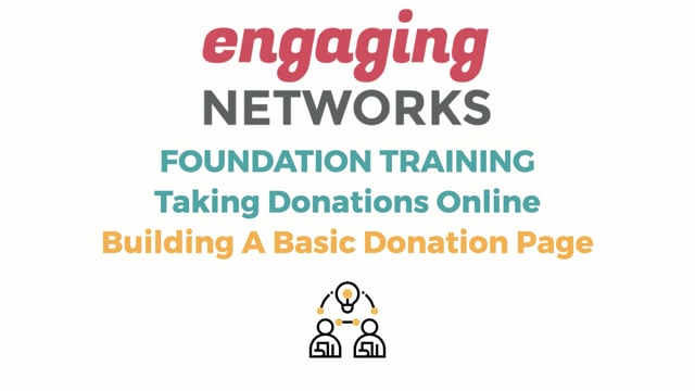 Engaging Networks Foundations Training - Building A Basic Donation Page