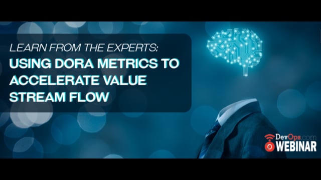 Learn from the Experts: Using DORA Metrics to Accelerate Value Stream Flow