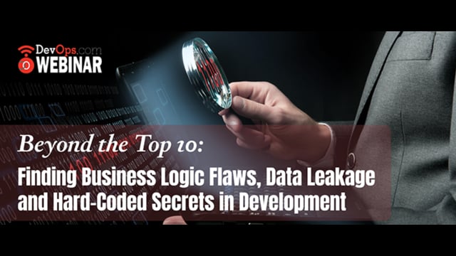 Beyond the Top 10: Finding Business Logic Flaws, Data Leakage and Hard-Coded Secrets in Development