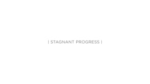 Stagnant Progress