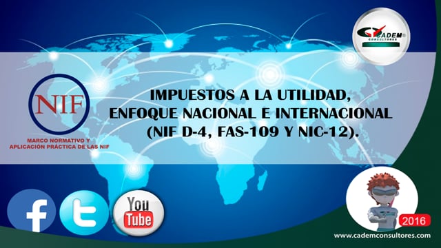 Impuestos a la utilidad, enfoque Nacional e Internacional (NIF D-4, FAS-109 y NIC-12).