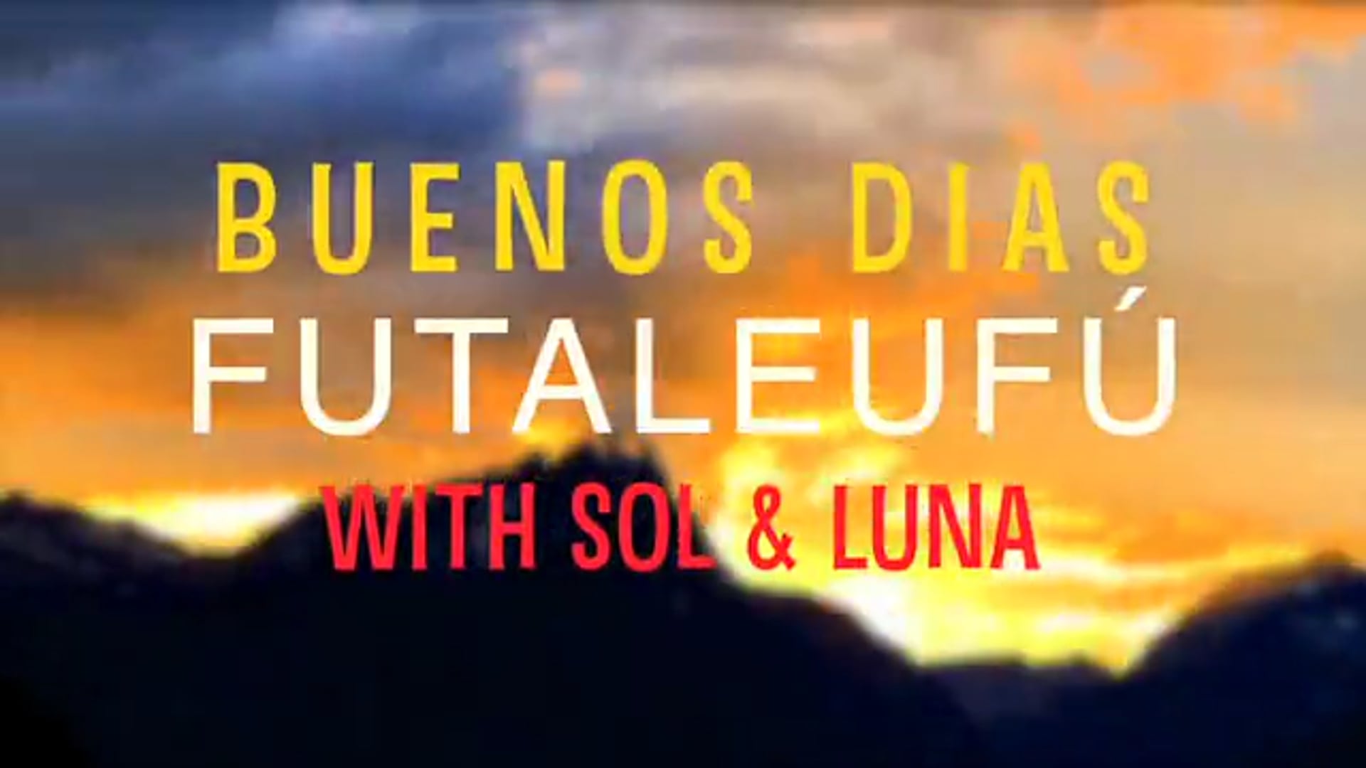 Buenos Dias Futaleufú with Sol & Luna (episode 1)