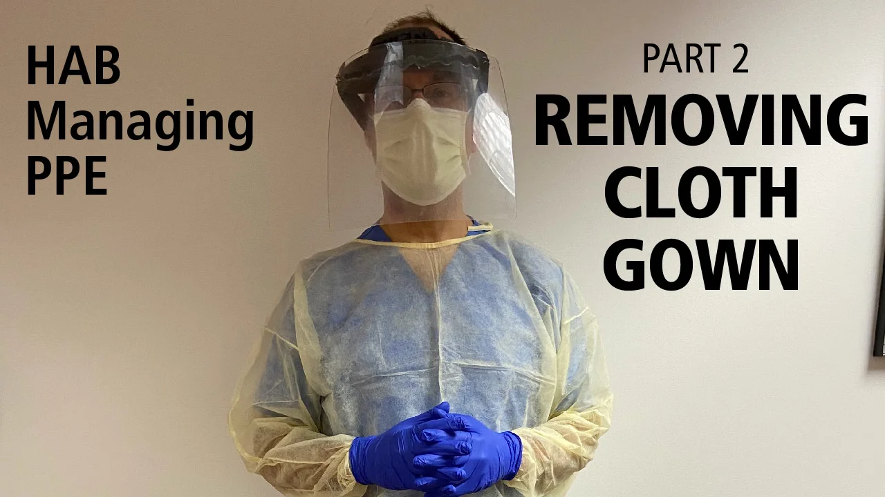 HAB Managing PPE Part 2: Removing Cloth Gown PPE