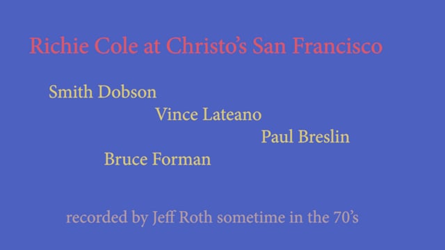 Richie Cole @Christos - Smith Dobson, piano - Vince Lateano, drums - Bruce Forman, guitar - Paul Breslin,bass