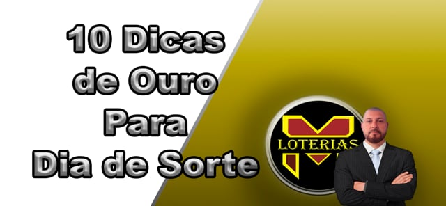 DIA DE SORTE-COMO GANHAR COM 10 DICAS DE OURO GRÁTIS