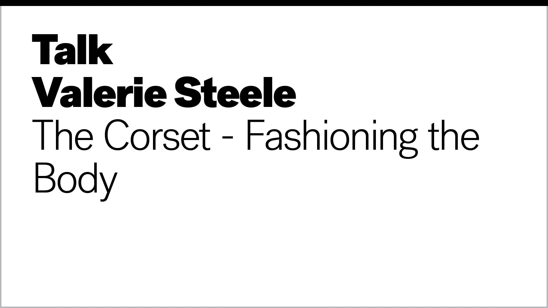 Talk - Valerie Steele: The Corset - Fashioning the Body