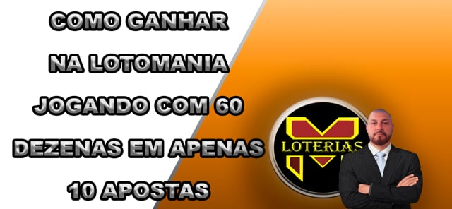 COMO GANHAR NA LOTOMANIA JOGANDO COM 60 DEZENAS EM APENAS 10 APOSTAS