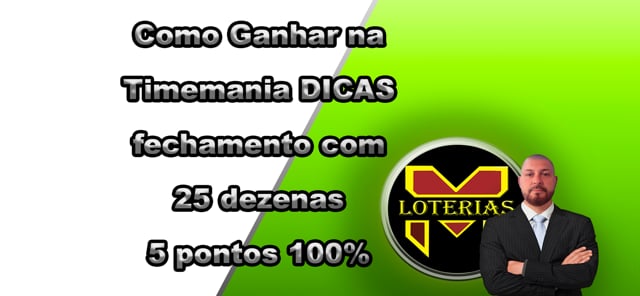 Como Ganhar na Timemania-DICAS-fechamento com 25 dezenas 5 pontos 100%