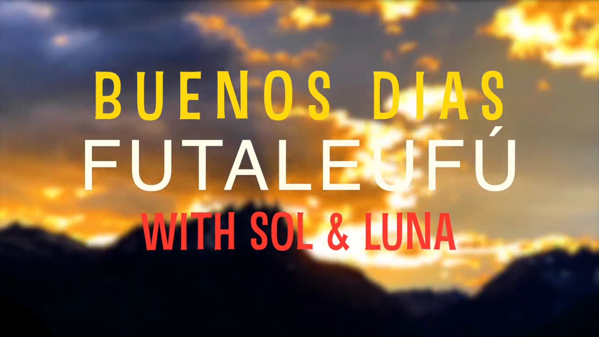 Buenos Dias Futaleufú with Sol & Luna  (episode 2)
