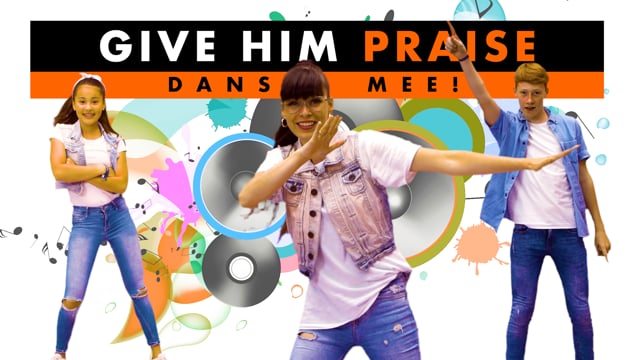 Give Him Praise - Dans mee!