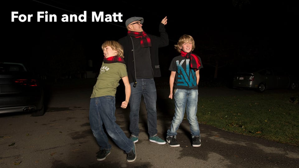 For Fin and Matt