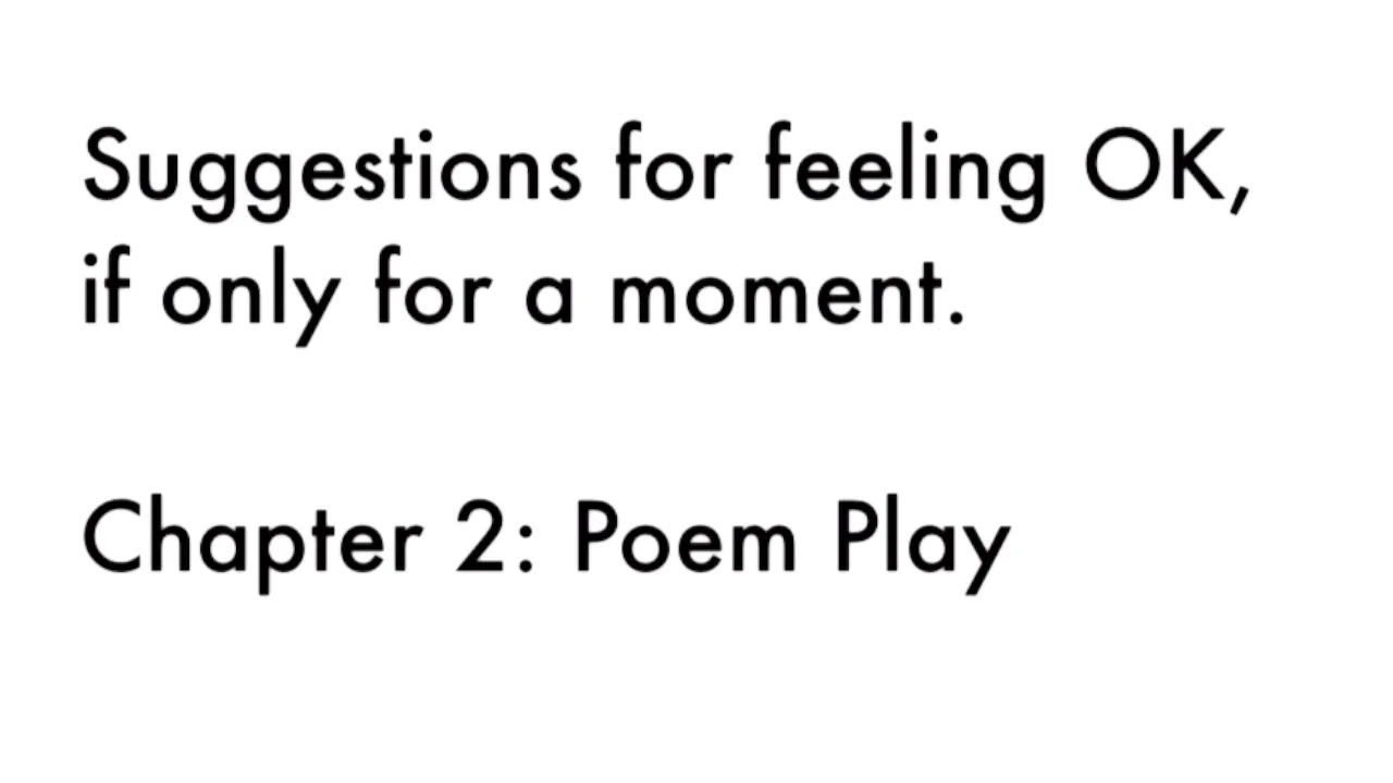 Sayward Schoonmaker Suggestions for feeling OK if only for a moment Chapter 2 Poem Play