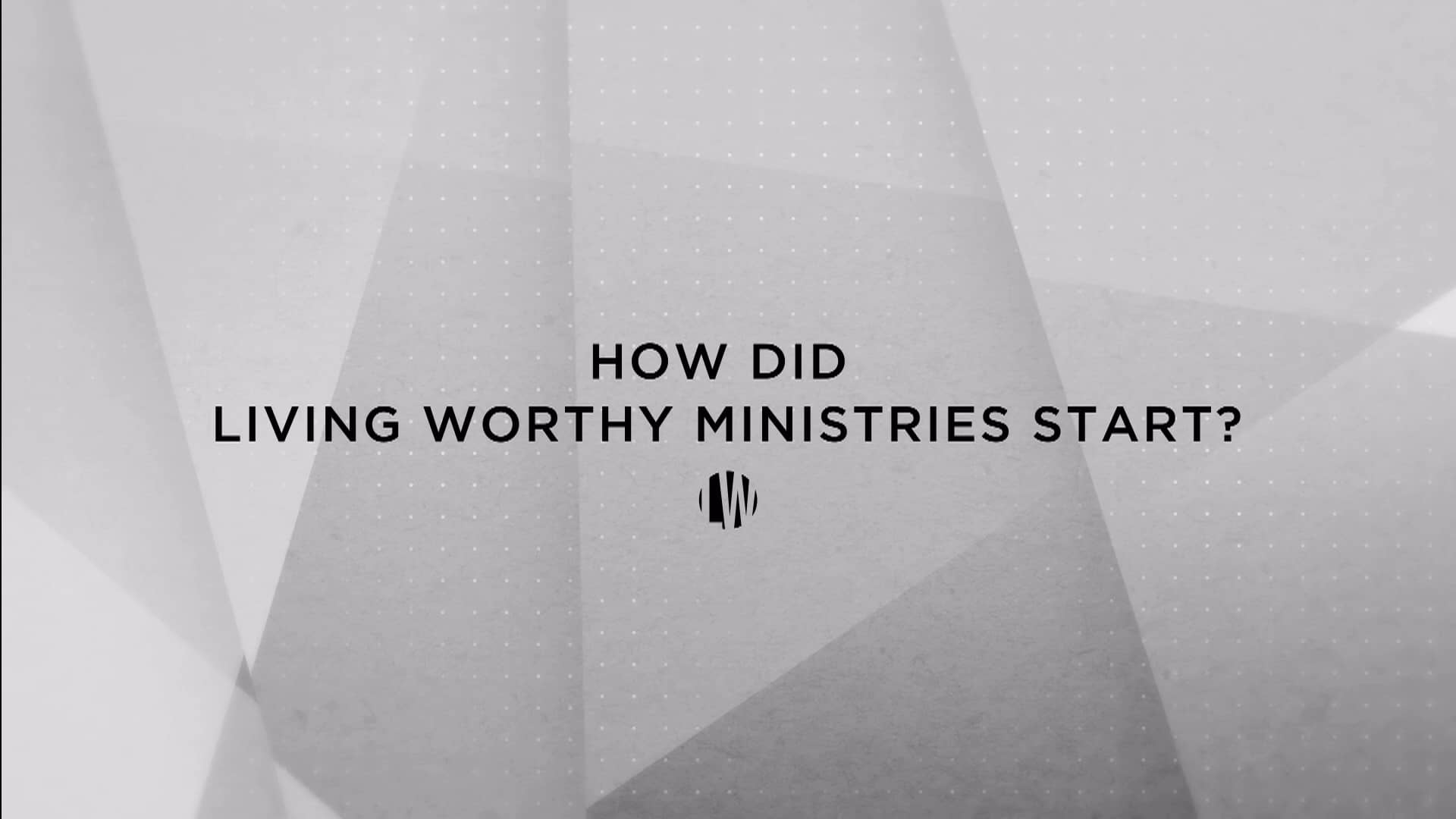 How Did Living Worthy Ministries Start? on Vimeo