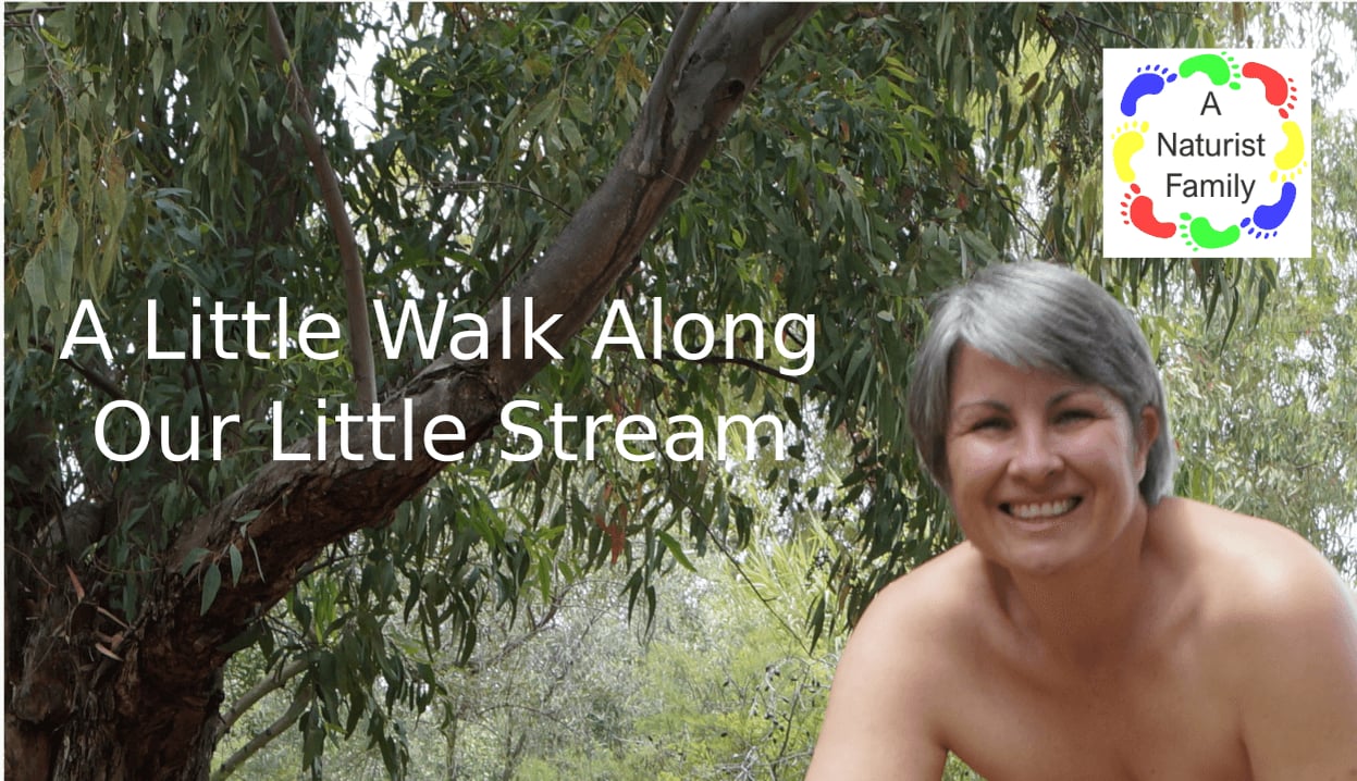 Enjoying Naturism with Anna & Steve - A Little Walk Along Our Little Stream