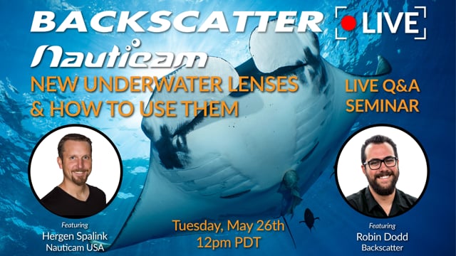 New Underwater Lenses from Nauticam & How To Use Them [Recorded LIVE] May 26 2020