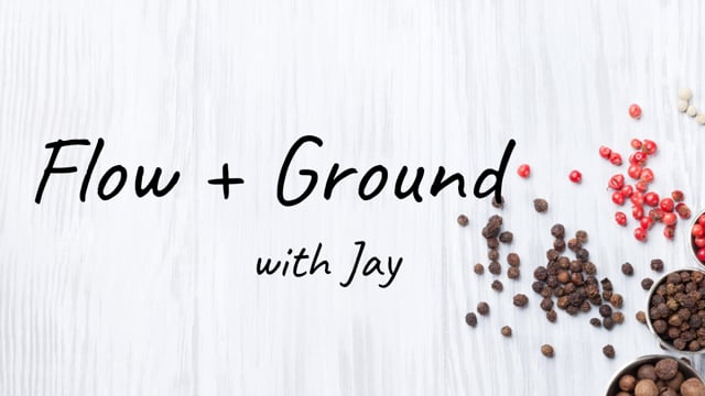 Flow + Ground with Jay