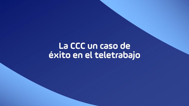 La CCC un caso de éxito en el teletrabajo