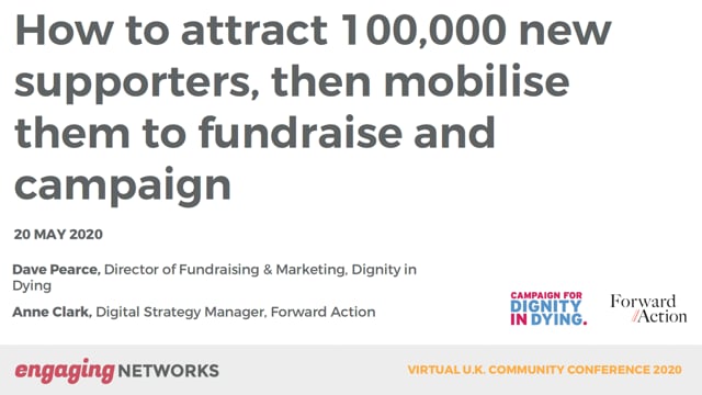 Dignity In Dying & Forward Action: How to attract 100,000 new supporters, then mobilise them to fundraise and campaign