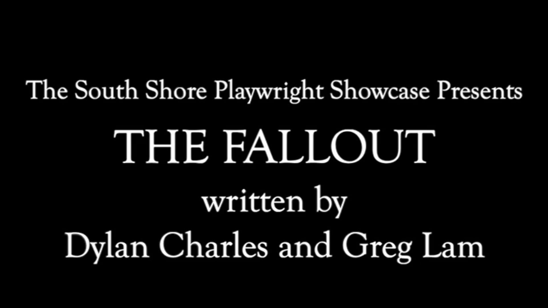 The Fallout by Dylan Charles and Greg Lam (South Shore Playwright Showcase Presents)