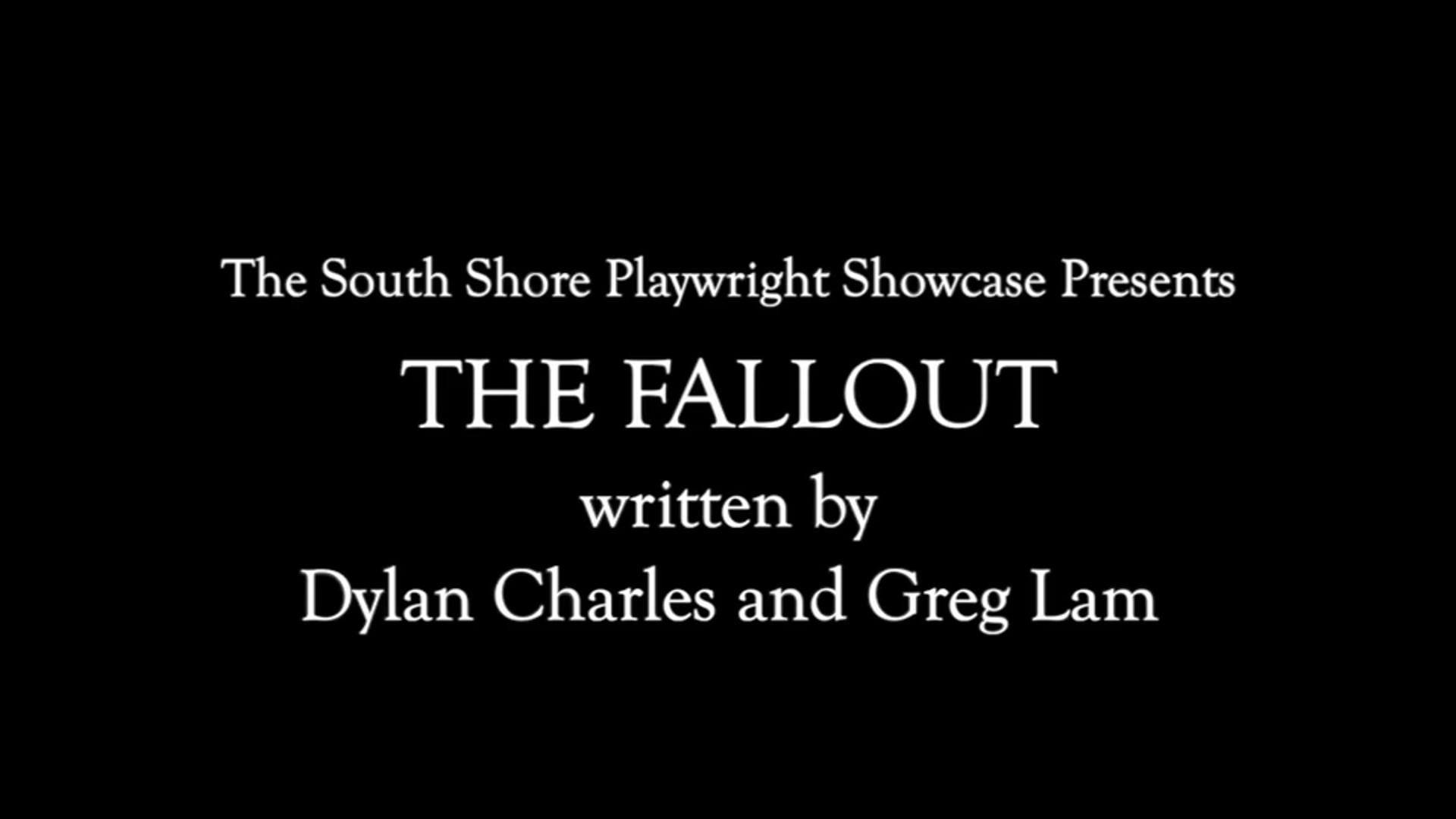 The Fallout by Dylan Charles and Greg Lam (South Shore Playwright Showcase Presents)