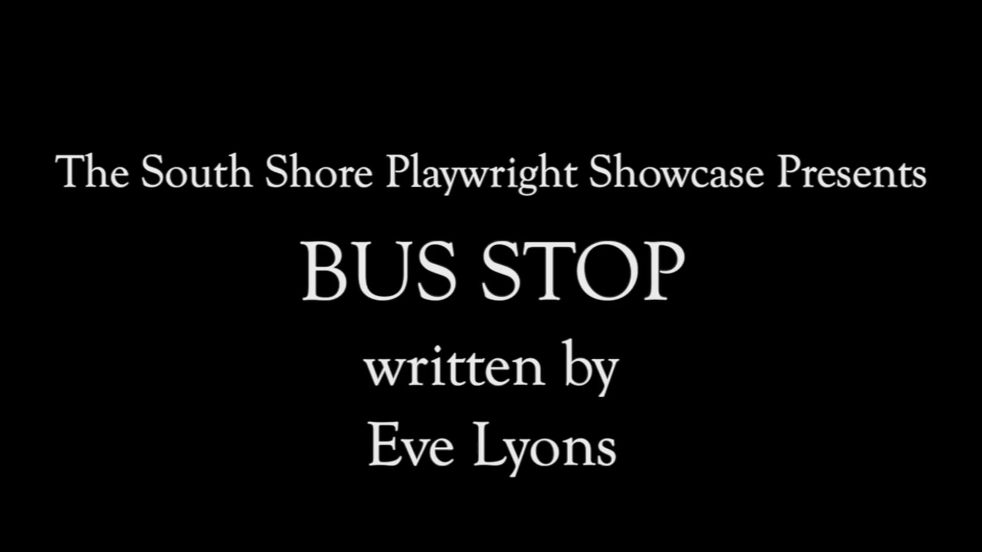 Bus Stop by Eve Lyons (South Shore Playwright Showcase Presents)