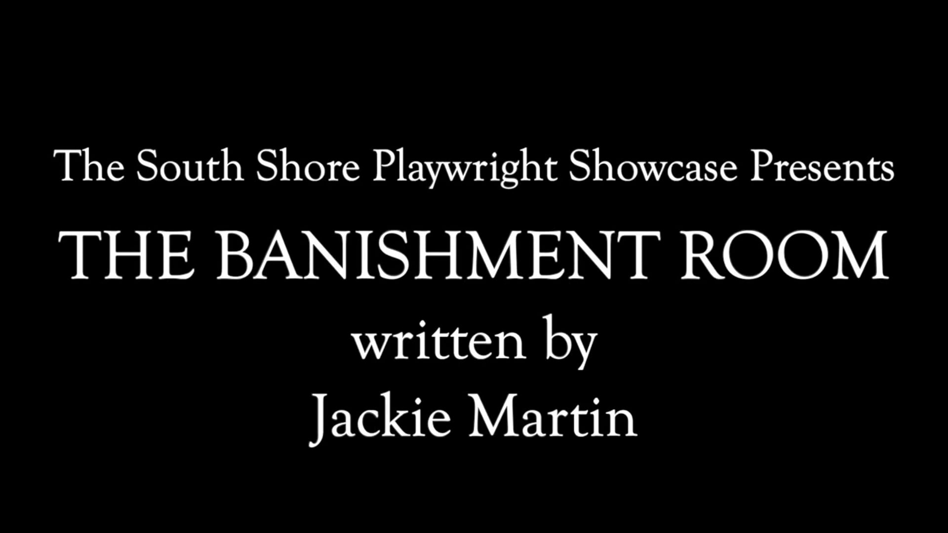 The Banishment Room by Jackie Martin (South Shore Playwright Showcase Presents)