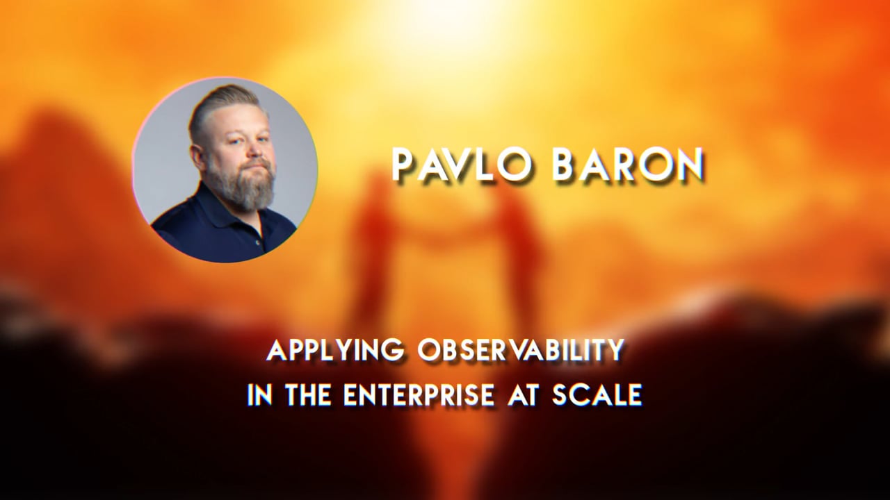 Pavlo Baron – Applying Observability in the Enterprise at Scale