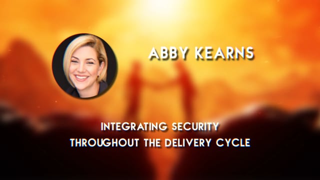 Abby Kearns - Integrating Security Throughout the Delivery Lifecycle