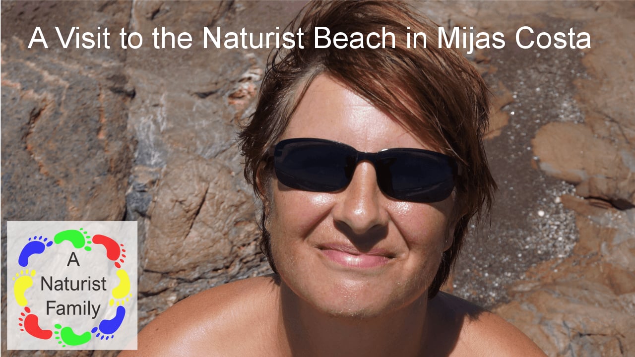 Enjoying Naturism with Anna & Steve - A Visit to the Naturist Beach in  Mijas Costa