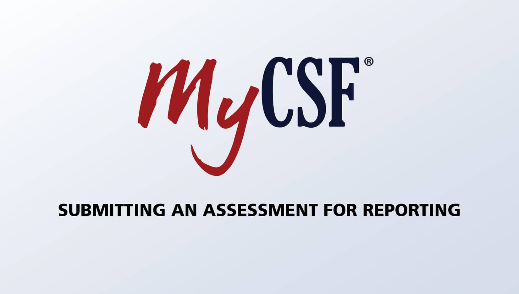MyCSF Training Video - Submitting an Assessment for Reporting on Vimeo