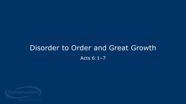 Acts 6:1-17—Disorder to Order and Great Growth