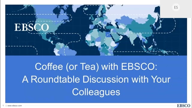 Session 4: Coffee (or Tea) with EBSCO: A Roundtable Discussion with Your Colleagues