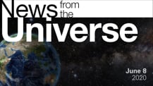 Title motif. Toward the top is on-screen text reading “News from the Universe.” The text is against a dark, star-filled background, which shows Earth at left and a colorful swath of gas and dust at right. In the bottom right corner is the date “June 8, 2020.”