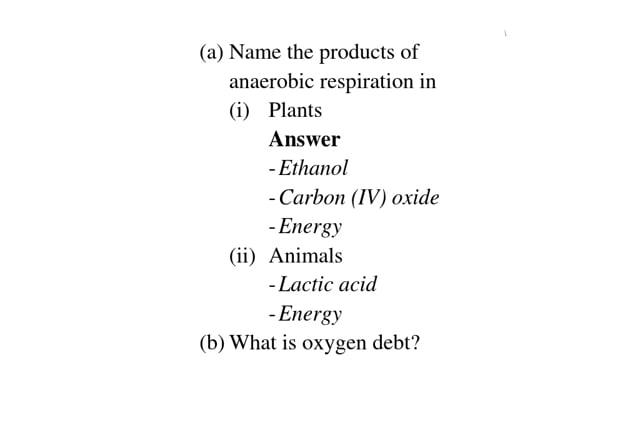 a) Name the products of anaerobic respiration in (i) Plants (ii) Animals  (b) What is oxygen debt? - Tutorke