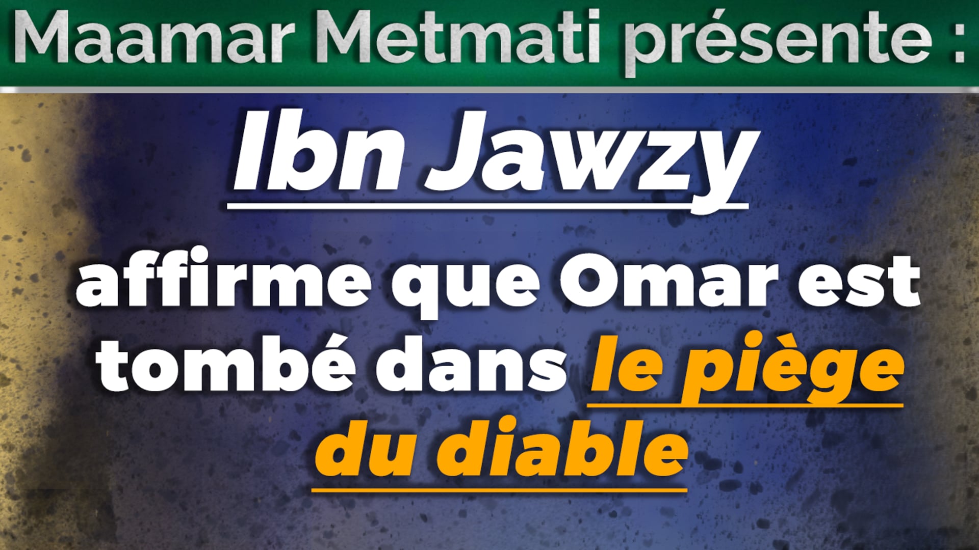 Ibn Jawzy affirme que Omar (r) est tombé dans le piège du diable!