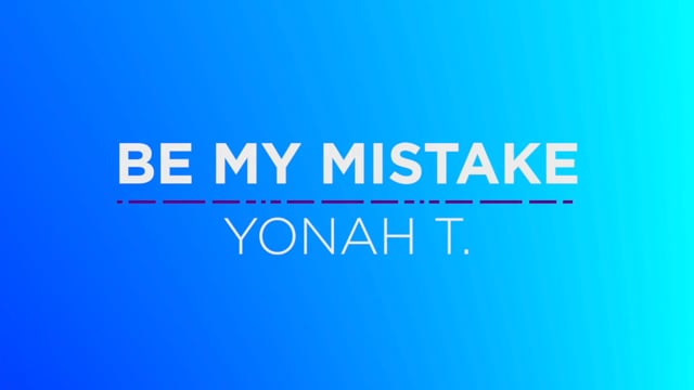 16 Yonah T. - Be My Mistake