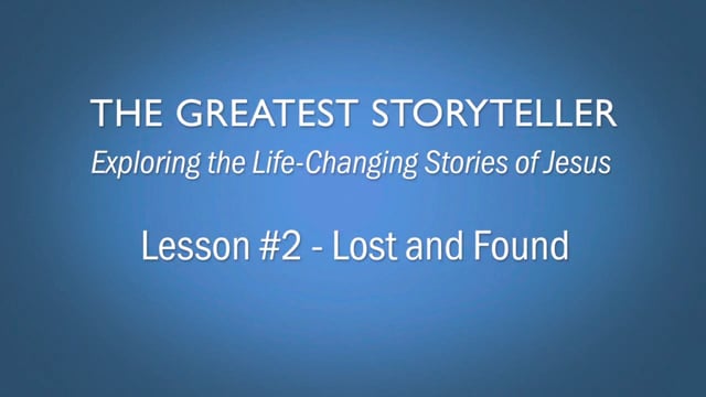 The Greatest Storyteller; Lesson 2; Lost and Found