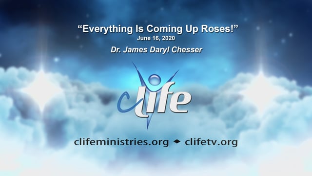 "Everything Is Coming Up Roses!" Dr. James Daryl Chesser June-16, 2020