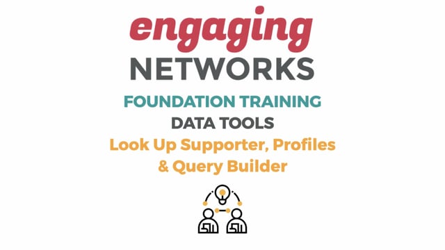 Engaging Networks Foundations Training - Data: Lookup Supporter, Profiles and Query Builder