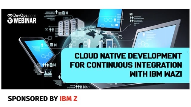 Cloud native development for Continuous Integration with IBM Z