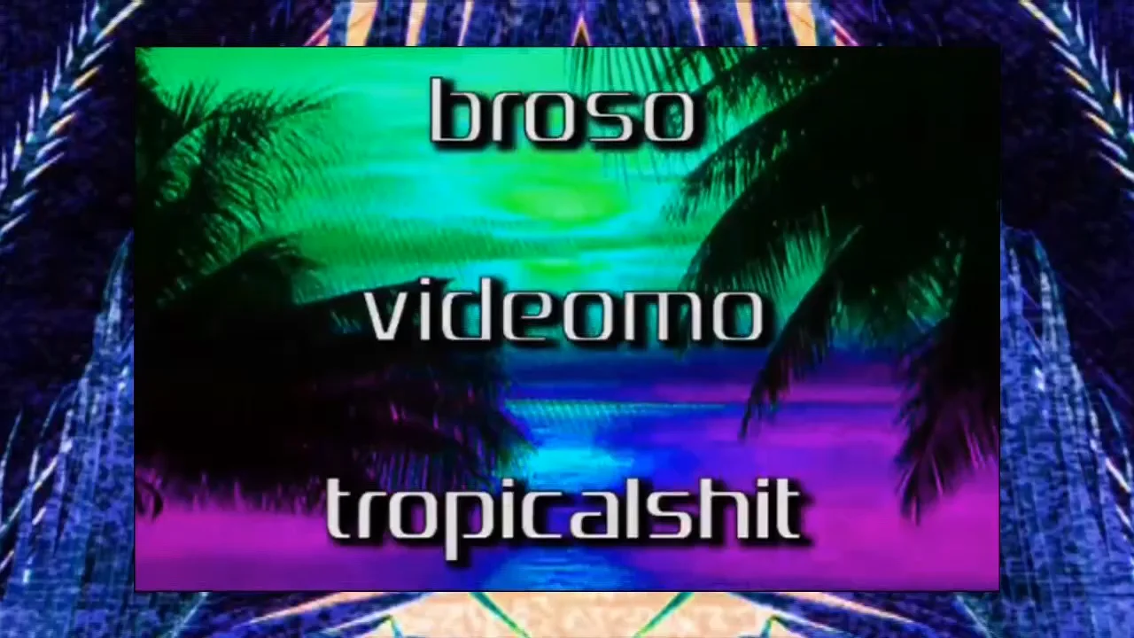 Videomo w/ Broso - Tropical Shit