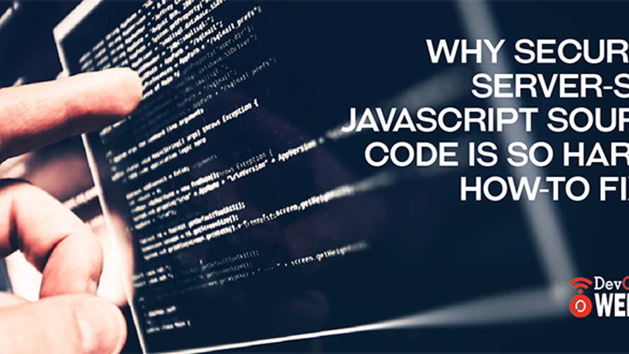 Why Securing Server-Side JavaScript Source Code is so Hard & How-to Fix ...