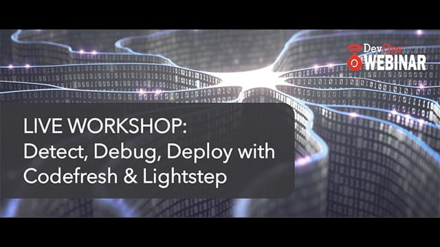 LIVE WORKSHOP: Detect, Debug, Deploy with Codefresh & Lightstep