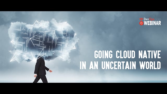 Going Cloud Native in an Uncertain World